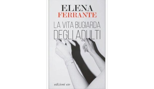 The Lying Life of Adults by Elena Ferrante, translated by Ann Goldstein 