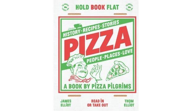 Pizza: History, recipes, stories, people, places, love, by Pizza Pilgrims