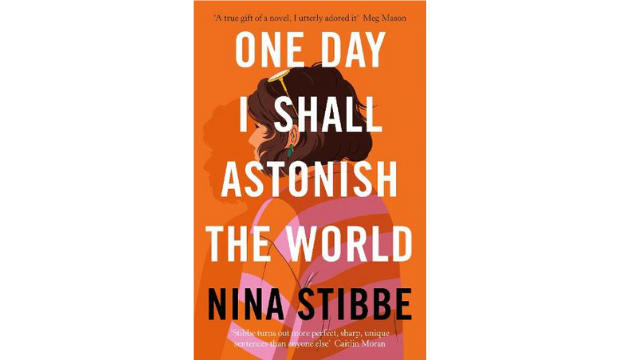 One Day I Shall Astonish the World by Nina Stibbe 