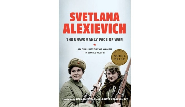 The Unwomanly Face of War by Svetlana Alexievich 