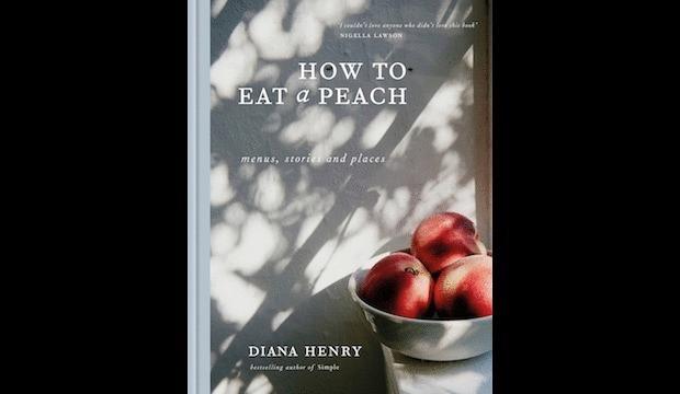 How to Eat a Peach: Diana Henry