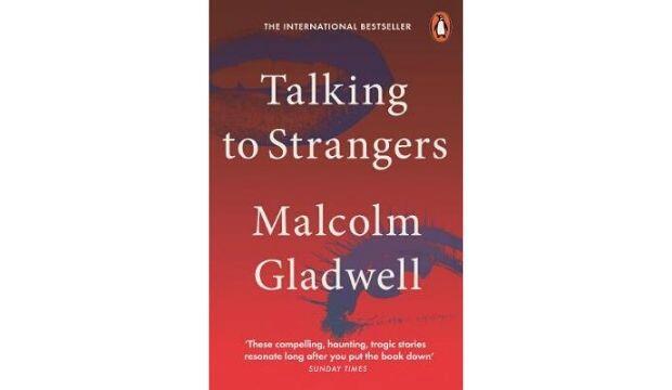 Talking to Strangers by Malcolm Gladwell 