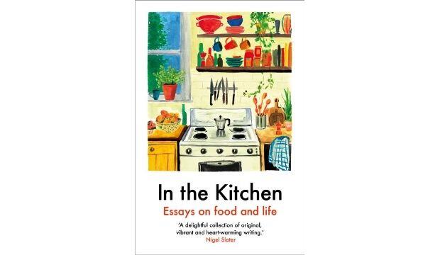 In the Kitchen: Essays on Food and Life