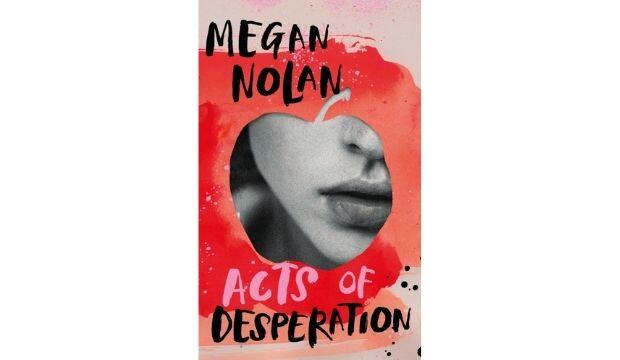 Acts of Desperation, by Megan Nolan 