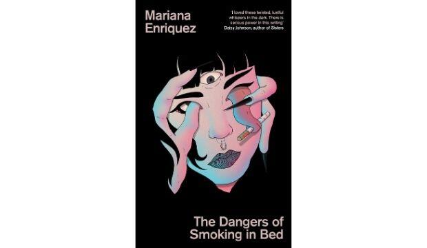 The Dangers of Smoking in Bed by Mariana Enriquez, translated by Megan McDowell 