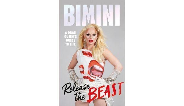 Release the Beast: A Drag Queen’s Guide to Life, by Bimini Bon Boulash 