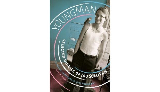 Youngman: Selected Diaries of Lou Sullivan, edited by Zach Ozma and Ellis Martin 