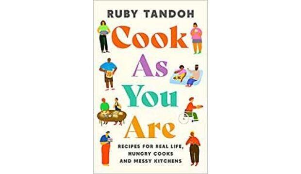 Cook As You Are: Recipes for Real Life, Hungry Cooks and Messy Kitchens, by Ruby Tandoh