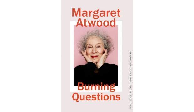 Burning Questions: Essays and Occasional Pieces 2004-2020 by Margaret Atwood 