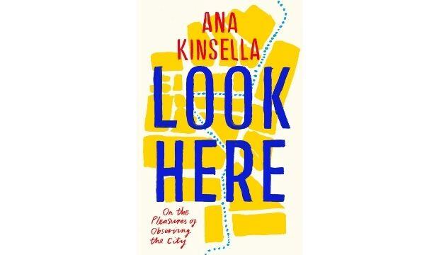 Look Here: On the Pleasures of Observing the City, by Ana Kinsella 