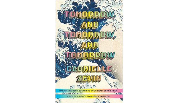 Tomorrow, and Tomorrow, and Tomorrow by Gabrielle Zevin 