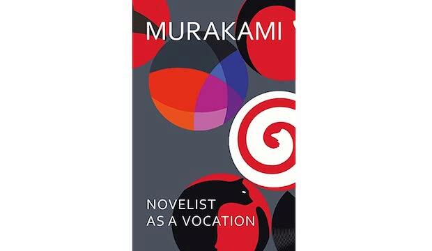 The Novelist as a Vocation by Haruki Murakami